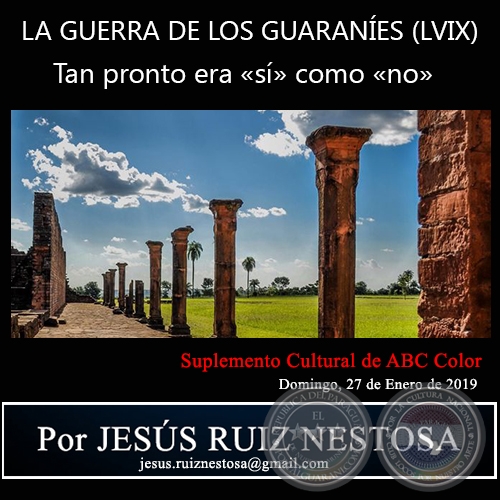 LA GUERRA DE LOS GUARANÍES (LVIX) - Tan pronto era «sí» como «no» - Por JESÚS RUIZ NESTOSA - Domingo, 27 de Enero de 2019